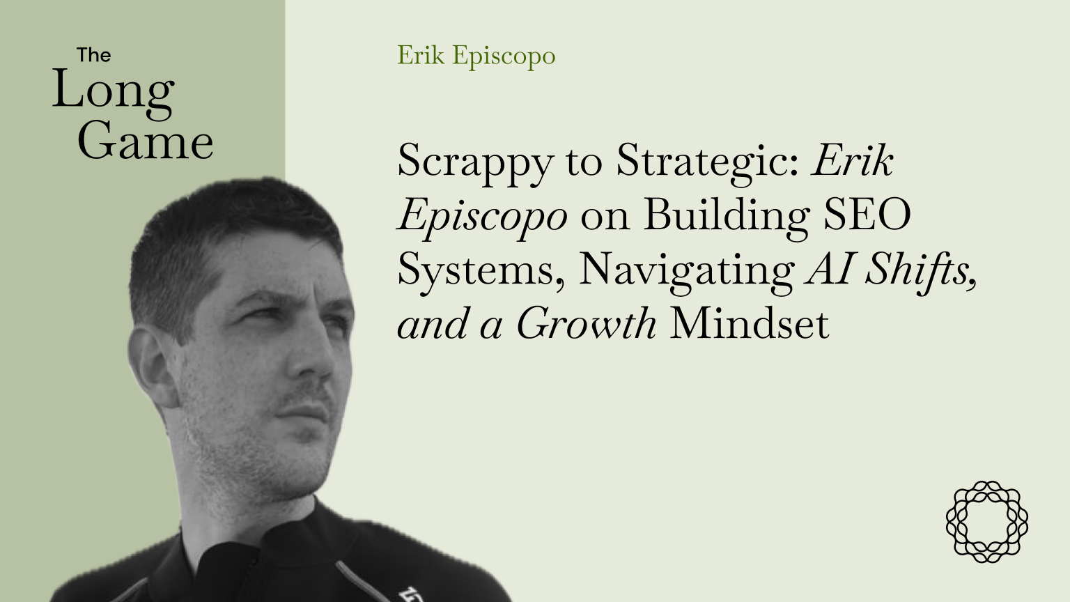 Scrappy to Strategic_ Erik Episcopo on Building SEO Systems, Navigating AI Shifts, and a Growth Mindset
