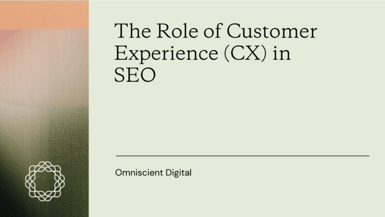 The Role of Customer Experience (CX) in SEO - Omniscient Digital