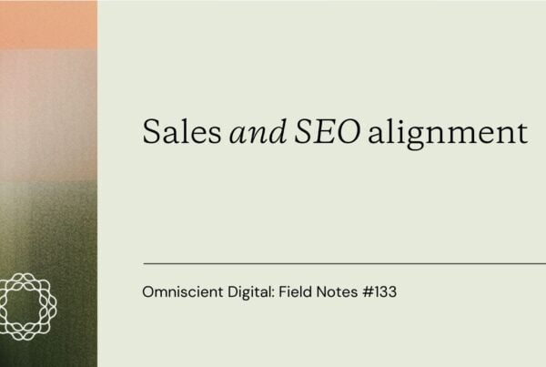 Field Notes 133_sales_and_SEO_alignment