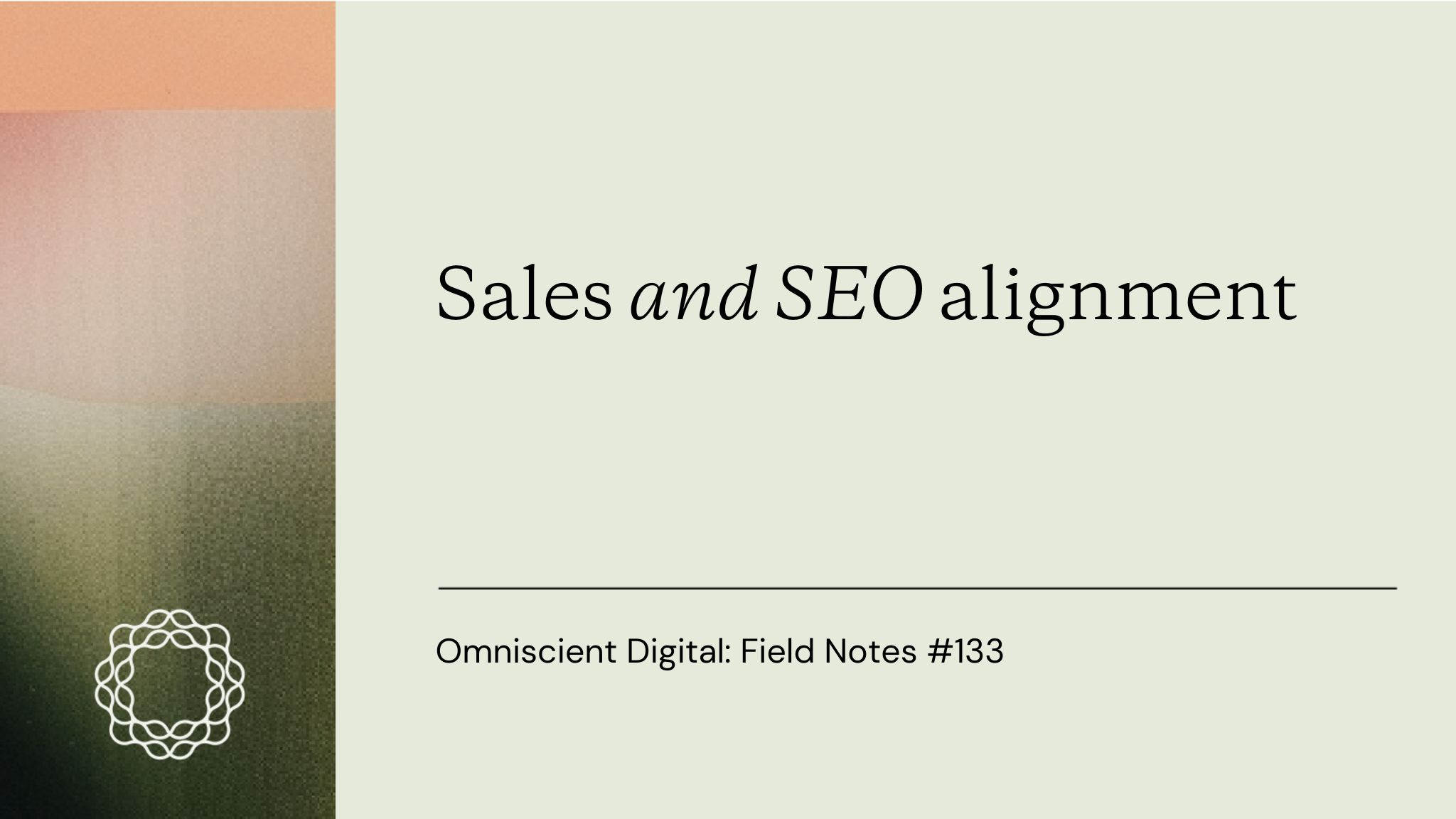 Field Notes 133_sales_and_SEO_alignment